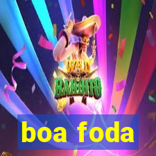 boa foda